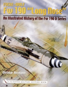 Focke-Wulf Fw 190 Long Nose : An Illustrated History of the Fw 190 D Series