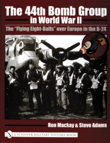 44th Bomb Group in World War II: The "Flying Eight-Balls" over Eure in the B-24, Hardback Book 44th Bomb Group in World War II: The "Flying Eight-Balls" over Eure in the B-24, Hardback Book