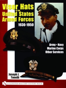 VISOR HATS OF THE UNITED STATES ARMED FORCES 1930-1950 : Army, Navy, Marine Corps, Other Services, Hardback Book VISOR HATS OF THE UNITED STATES ARMED FORCES 1930-1950 : Army, Navy, Marine Corps, Other Services, Hardback Book