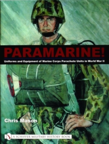 Paramarine! : Uniforms and Equipment of Marine Corps Parachute Units in World War II, Hardback Book Paramarine! : Uniforms and Equipment of Marine Corps Parachute Units in World War II, Hardback Book