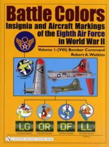 Battle Colors: Insignia and Aircraft Markings of the Eighth Air Force in World War II : Vol.1: (VIII) Bomber Command