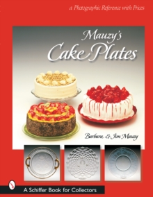 Mauzy's Cake Plates : A Photographic Reference with Prices, Paperback / softback Book Mauzy's Cake Plates : A Photographic Reference with Prices, Paperback / softback Book