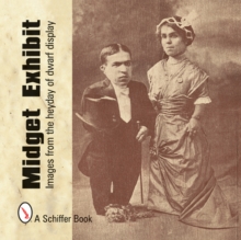 Midget Exhibit : Images from the Heyday of Dwarf Display, Hardback Book Midget Exhibit : Images from the Heyday of Dwarf Display, Hardback Book
