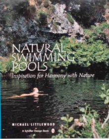 Natural Swimming Pools : Inspiration for Harmony with Nature, Hardback Book Natural Swimming Pools : Inspiration for Harmony with Nature, Hardback Book