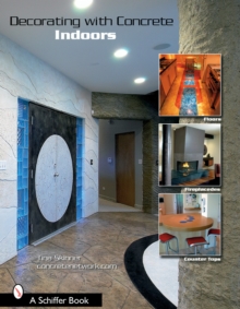 Decorating with Concrete : Indoors: Fireplaces, Floors, Countertops, & More, Paperback / softback Book Decorating with Concrete : Indoors: Fireplaces, Floors, Countertops, & More, Paperback / softback Book