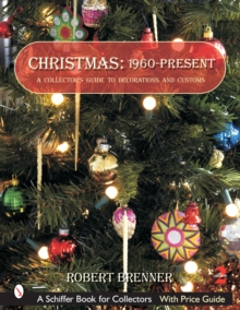 Christmas 1960 to the Present : A Collector's Guide to Decorations and Customs, Paperback / softback Book Christmas 1960 to the Present : A Collector's Guide to Decorations and Customs, Paperback / softback Book