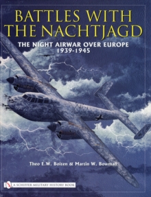 Battles with the Nachtjagd : The Night Airwar Over Europe 1939-1945, Hardback Book Battles with the Nachtjagd : The Night Airwar Over Europe 1939-1945, Hardback Book