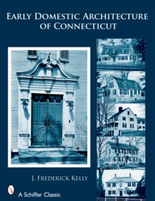Early Domestic Architecture of Connecticut, Paperback / softback Book Early Domestic Architecture of Connecticut, Paperback / softback Book