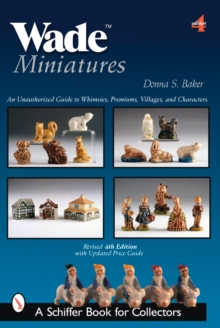 Wade Miniatures : An Unauthorized Guide to Whimsies, Premiums, Villages, and Characters, Paperback Book Wade Miniatures : An Unauthorized Guide to Whimsies, Premiums, Villages, and Characters, Paperback Book