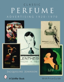 Classic Perfume Advertising: 1920-1970 : 1920-1970