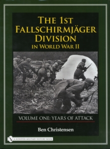 The 1st Fallschirmjager Division in World War II : VOLUME ONE: YEARS OF ATTACK