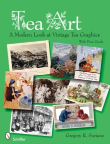 Tea Art : A Modern Look at Vintage Tea Graphics, Paperback / softback Book Tea Art : A Modern Look at Vintage Tea Graphics, Paperback / softback Book