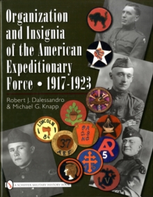 Organization and Insignia of the American Expeditionary Force : 1917-1923, Hardback Book Organization and Insignia of the American Expeditionary Force : 1917-1923, Hardback Book