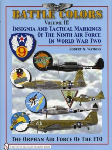 Battle Colors Volume 3 : Insignia and Tactical Markings of the Ninth Air Force in World War II