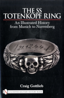 The SS Totenkopf Ring : Himmler's SS Honor Ring in Detail, Hardback Book The SS Totenkopf Ring : Himmler's SS Honor Ring in Detail, Hardback Book