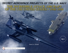Secret Aerospace Projects of the U.S. Navy : The Incredible Attack Aircraft of the USS United States, 1948-1949, Hardback Book Secret Aerospace Projects of the U.S. Navy : The Incredible Attack Aircraft of the USS United States, 1948-1949, Hardback Book