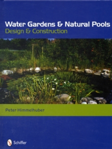 Water Gardens and Natural Pools : Design and Construction, Hardback Book Water Gardens and Natural Pools : Design and Construction, Hardback Book