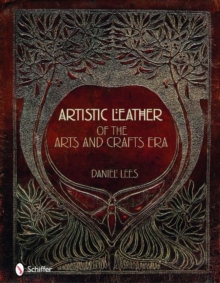 Artistic Leather of the Arts and Crafts Era, Hardback Book Artistic Leather of the Arts and Crafts Era, Hardback Book