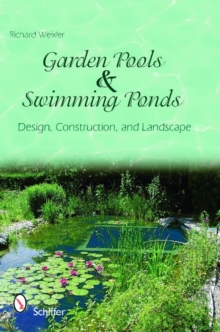 Garden Pools and Swimming Ponds : Design, Construction, and Landscape