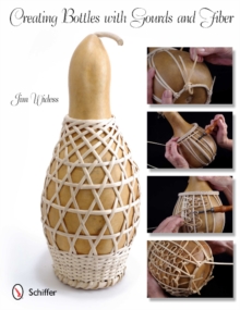 Creating Bottles with Gourds and Fiber, Paperback / softback Book Creating Bottles with Gourds and Fiber, Paperback / softback Book