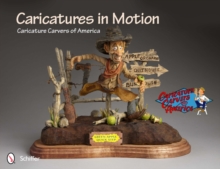 Caricatures in Motion : Caricature Carvers of America, Paperback Book Caricatures in Motion : Caricature Carvers of America, Paperback Book
