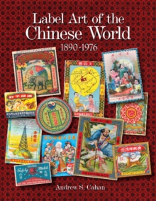 Label Art of the Chinese World, 1890-1976, Hardback Book Label Art of the Chinese World, 1890-1976, Hardback Book