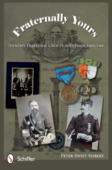 Fraternally Yours : Identify Fraternal Groups and Their Emblems, Hardback Book Fraternally Yours : Identify Fraternal Groups and Their Emblems, Hardback Book
