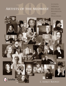 100 Artists of the Midwest : Illinois, Indiana, Michigan, Minnesota, Ohio & Wisconsin, Hardback Book 100 Artists of the Midwest : Illinois, Indiana, Michigan, Minnesota, Ohio & Wisconsin, Hardback Book