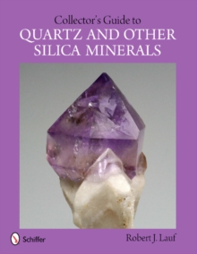 Collector's Guide to Quartz and Other Silica Minerals