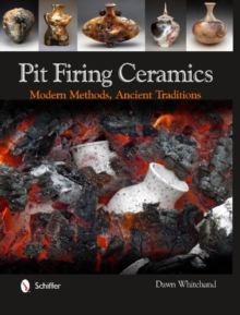 Pit Firing Ceramics : Modern Methods, Ancient Traditions