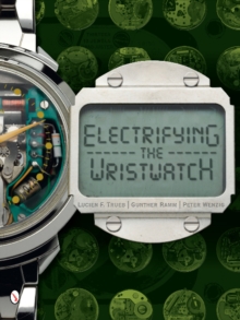 Electrifying the Wristwatch, Hardback Book Electrifying the Wristwatch, Hardback Book