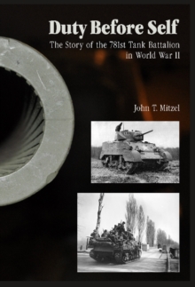 Duty Before Self: Story of the 781st Tank Battalion in World War II, Hardback Book Duty Before Self: Story of the 781st Tank Battalion in World War II, Hardback Book
