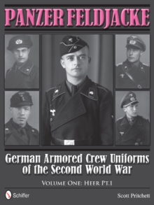 Panzer Feldjacke: German Armored Crew Uniforms of the Second World War, Vol 1: Heer Pt.1., Hardback Book Panzer Feldjacke: German Armored Crew Uniforms of the Second World War, Vol 1: Heer Pt.1., Hardback Book