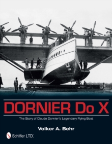 Dornier Do X : The Story of Claude Dornier's Legendary Flying Boat, Hardback Book Dornier Do X : The Story of Claude Dornier's Legendary Flying Boat, Hardback Book