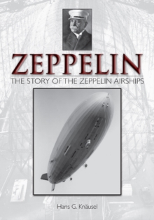 Zeppelin: Story of the Zeppelin Airships, Hardback Book Zeppelin: Story of the Zeppelin Airships, Hardback Book