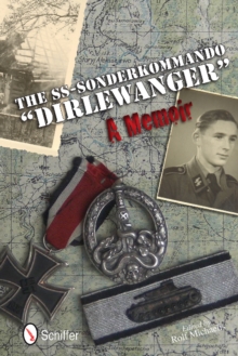 The SS-Sonderkommando "Dirlewanger": A Memoir : A Memoir