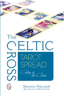 The Celtic Cross Tarot Spread : Cutting to the Chase, Paperback / softback Book The Celtic Cross Tarot Spread : Cutting to the Chase, Paperback / softback Book