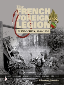 Schiffer Publishing Ltd The French Foreign Legion In Indochina, 1946-1956 , History Uniforms Headgear Insignia Weapons Equipment
