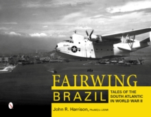 Fairwing--Brazil : Tales of the South Atlantic in World War II, Hardback Book Fairwing--Brazil : Tales of the South Atlantic in World War II, Hardback Book