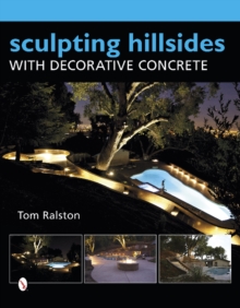 Sculpting Hillsides with Decorative Concrete, Hardback Book Sculpting Hillsides with Decorative Concrete, Hardback Book