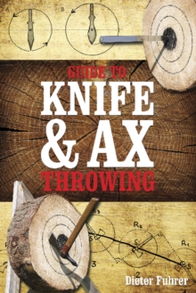 Guide to Knife & Ax Throwing, Hardback Book Guide to Knife & Ax Throwing, Hardback Book