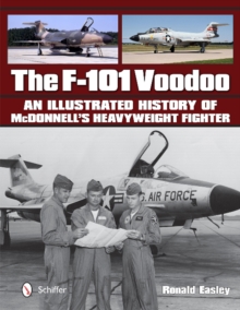 The F-101 Voodoo : An Illustrated History of McDonnell's Heavyweight Fighter