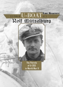 German U-Boat Ace Rolf Mutzelburg : The Patrols of U-203 in World War II