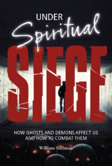 Under Spiritual Siege : How Ghosts and Demons Affect Us and How to Combat Them, Hardback Book Under Spiritual Siege : How Ghosts and Demons Affect Us and How to Combat Them, Hardback Book