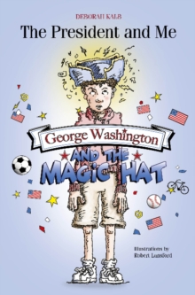 The President and Me : George Washington and the Magic Hat, Paperback Book The President and Me : George Washington and the Magic Hat, Paperback Book
