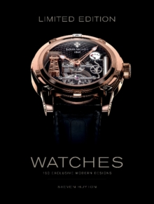 Limited Edition Watches: 150 Exclusive Modern Designs, Hardback Book Limited Edition Watches: 150 Exclusive Modern Designs, Hardback Book
