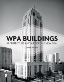 WPA Buildings : Architecture & Art of the New Deal, Hardback Book WPA Buildings : Architecture & Art of the New Deal, Hardback Book