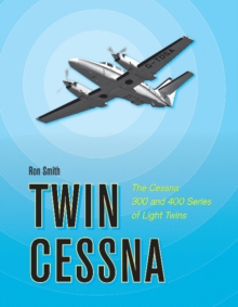 Twin Cessna : The Cessna 300 and 400 Series of Light Twins, Hardback Book Twin Cessna : The Cessna 300 and 400 Series of Light Twins, Hardback Book