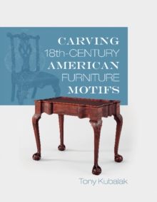 Carving 18th-Century American Furniture Motifs, Paperback / softback Book Carving 18th-Century American Furniture Motifs, Paperback / softback Book