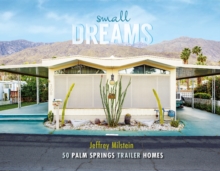 Small Dreams : 50 Palm Springs Trailer Homes, Hardback Book Small Dreams : 50 Palm Springs Trailer Homes, Hardback Book